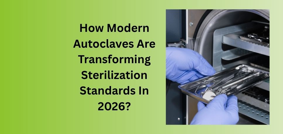 How Modern Autoclaves Are Transforming Sterilization Standards In 2026